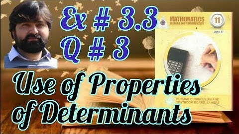 Mathematics 11 Exercise 3.3 Question 3 Use of properties of determinants in Exercise questions