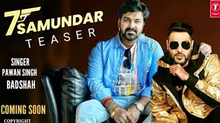 7 SAMUNDAR ( Bhojpuri Version ) | Pawan Singh | Badshah | Latest Hindi Song | Official Teaser