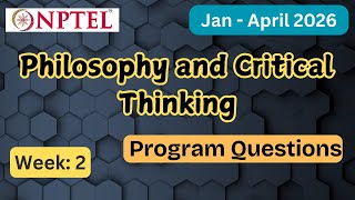 NPTEL Philosophy and Critical Thinking Week 2 Assignment Answers With Explanation  | Jan–Apr 2026
