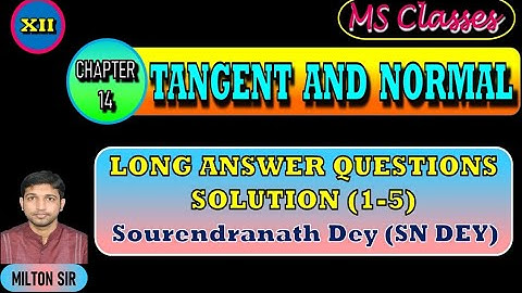 Class XII SN DEY SOLUTIONS |Chapter 14| TANGENT AND NORMAL | Long Answer Type |