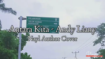 Antara Kita - Andy Liany (Nayl Author Cover) Lirik
