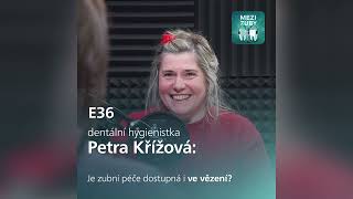 Mezi zuby - E36: Vězni a zuby s Petrou Křížovou