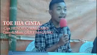 TOE HIA CINTA.Cipt.HENDRIQ MALSAHO.|| Cover.GERY MAGUNG.