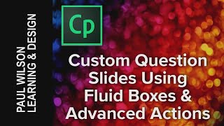 Adobe Captivate 2017 Full 1½ hr Course - Custom Questions, Fluid Boxes, and Advanced Actions