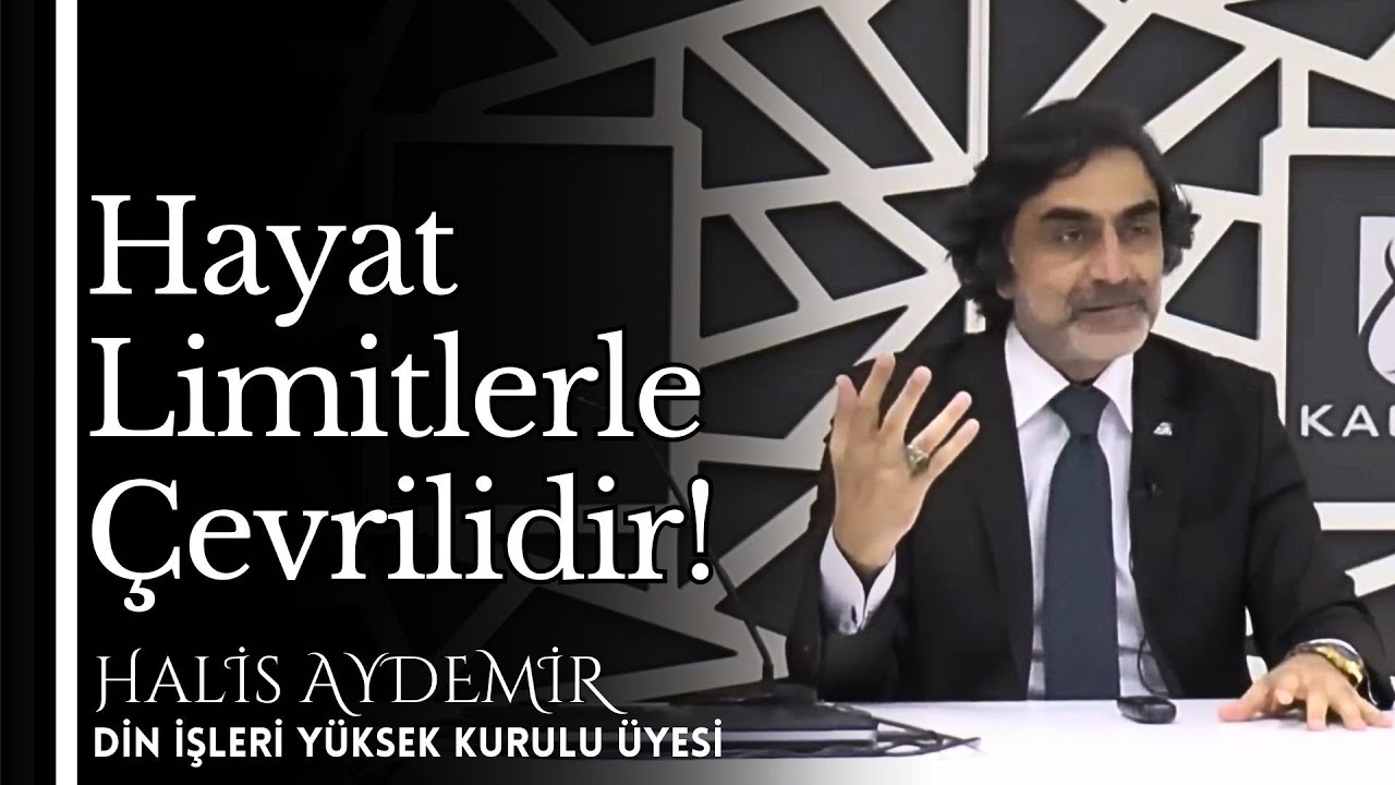 HAYAT LİMİTLERLE ÇEVRİLİDİR - HALİS AYDEMİR 