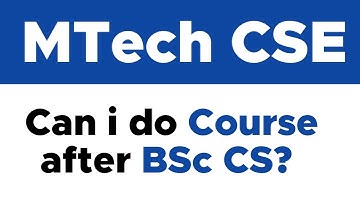 MTech CSE Course after Bsc CS (Computer Science) ? | Eligibility | In Hindi