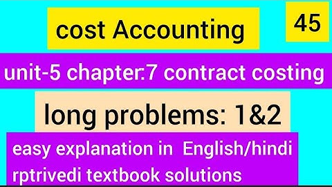 cost Accounting unit-5 chapter-7 contract costing long problems 1&2 rptrivedi textbook solution HLA