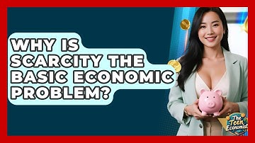 Why Is Scarcity The Basic Economic Problem? - The Teen Economist