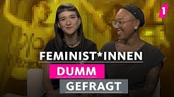Feminist*innen hassen Männer! | 1LIVE Dumm Gefragt