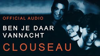 Clouseau  Ben Je Daar Vannacht (Official Audio)