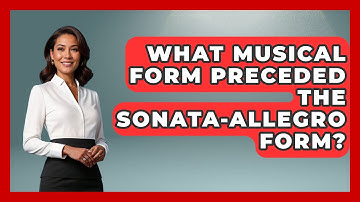What Musical Form Preceded The Sonata-Allegro Form? - Classical Serenade