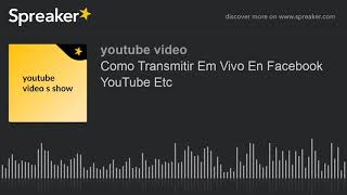 Information Como Transmitir Em Vivo En Facebook YouTube Etc (made with Spreaker) Guide