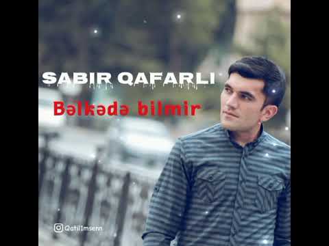 Sabir Qafarli- belkede bilmir (yeni 2021)