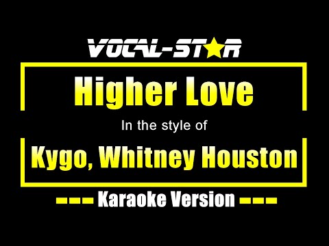 Kygo, Whitney Houston, - Higher Love (Karaoke Version) with Lyrics HD Vocal-Star Karaoke