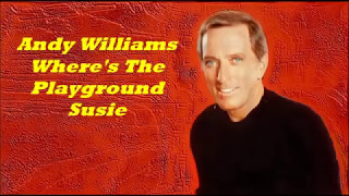 Andy Williams........Where&#39;s The Playground Susie.