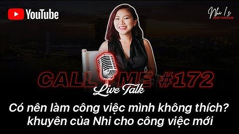 CALL ME #172: Có nên làm công việc mình không thích? Lời khuyên của Nhi về công việc mới | Nhi Le