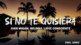Juan Magán, Belinda, Lápiz Consciente - Si no te quisiera (letra)