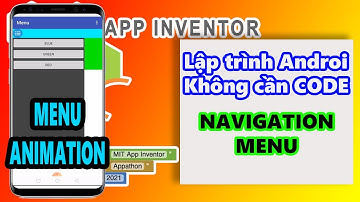 Mit App Inventor | Tạo Navigation Menu bằng Mit App Inventor - Thêm hiệu ứng đóng mở. | Phần 2