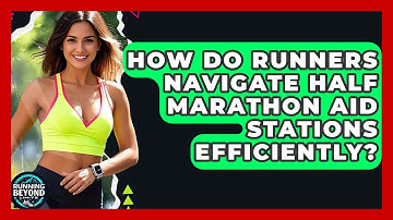 How Do Runners Navigate Half Marathon Aid Stations Efficiently? - Running Beyond Limits