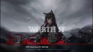 Nightcore | Worth It | Fifth Harmony | Ft. Kid Ink | Nightcore V