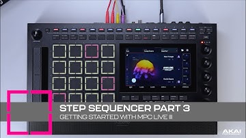 Getting Started with MPC Live III | The Step Sequencer (Pt. 3)