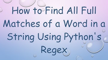 How to Find All Full Matches of a Word in a String Using Python