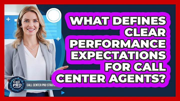 What Defines Clear Performance Expectations For Call Center Agents?