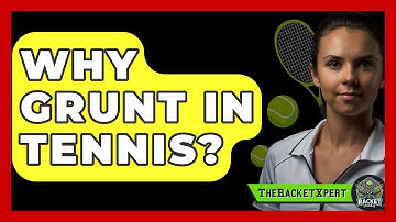 Why Grunt In Tennis? - The Racket Xpert