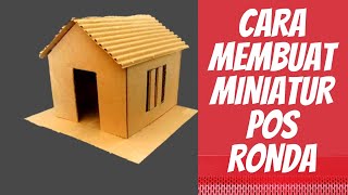Cara Membuat Miniatur Pos Ronda Yang Sederhana Dari Kardus