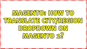 Magento: How to translate city/region dropdown on magento 2?
