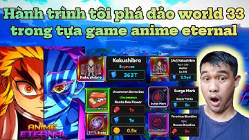 Hành trình tôi phá đảo world 33 trong tựa game anime eternal phần 2