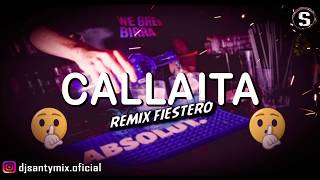 CALLAITA ✘ REMIX FIESTERO ✘ BAD BUNNY ✘ DJ SANTY MIX