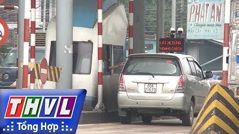 THVL | Người đưa tin 24G: Dân bức xúc, tài xế phản đối trạm thu phí BOT tuyến tránh Biên Hòa