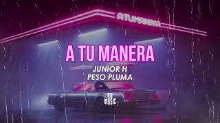 A TU MANERA - Junior H ❎ Peso Pluma