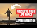 Preserve your life force using semen retention semen retention benefits