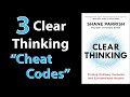 Clear thinking by shane parrish  core message