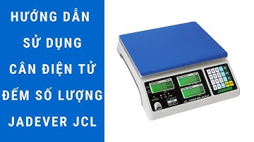 Jadever JCL 3kg, 6kg, 15kg, 30kg | Hướng dẫn sử dụng cân điện tử đếm số lượng Jadever JCL chi tiết