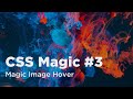 CSS Magic #3. Магический ховер-эффект по изображениям | Magic Image Hover