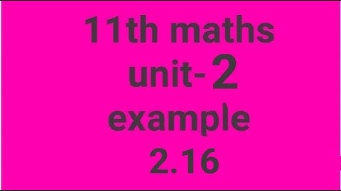 11th maths unit-2 example 2.16