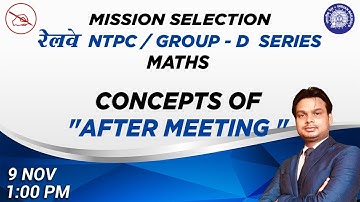 RAILWAY NTPC/ GROUP D SERIES | Maths | Concept of After Meeting | By Abhishek Mahendras | 1 pm