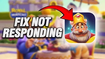 How To Fix Royal Match Not Responding | Final Solution