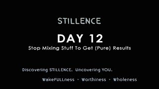 [STILLENCE] 20170323 // Day 12: Stop Mixing Stuff To Get (PURE) Results
