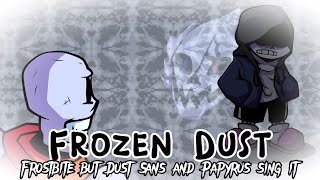 Frozen Dust (Frostbite but Dust Sans and Papyrus sing it)🎶