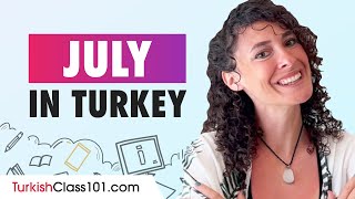 What&#39;s happening in July in Turkey? (Travel Tips and more)