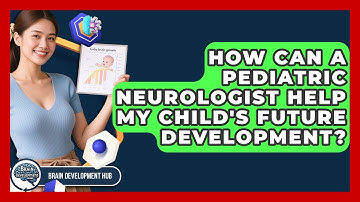 How Can A Pediatric Neurologist Help My Child