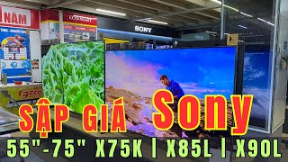 Sony 55" đến 75" SẬP GIÁ đến VÀI TRIỆU - Tất cả các dòng X75K | X85L | X90L