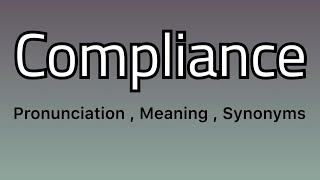 Compliance meaning - Compliance pronunciation - Compliance example - Compliance synonyms