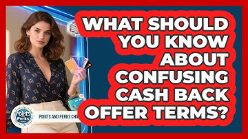 What Should You Know About Confusing Cash Back Offer Terms? - Points and Perks Channel