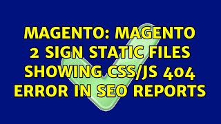 Magento: Magento 2 Sign Static Files Showing CSS/JS 404 Error in SEO Reports
