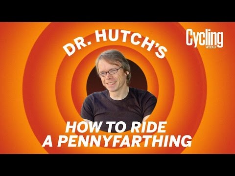 Dr Hutch's Guide To Riding A Penny-Farthing